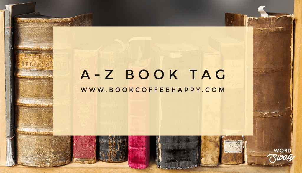 A-Z Book Tag {AKA Random Facts About Myself as a Reader} – Book Coffee ...
